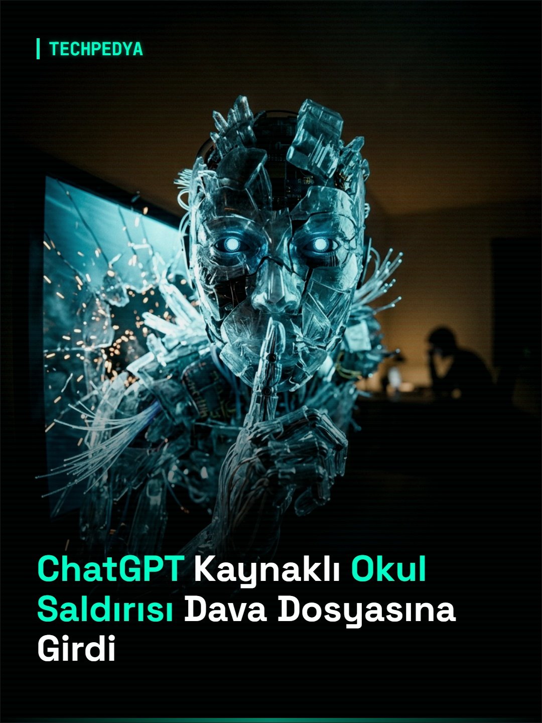ChatGPT Kaynaklı Okul Saldırısı Dava Dosyasına Girdi
