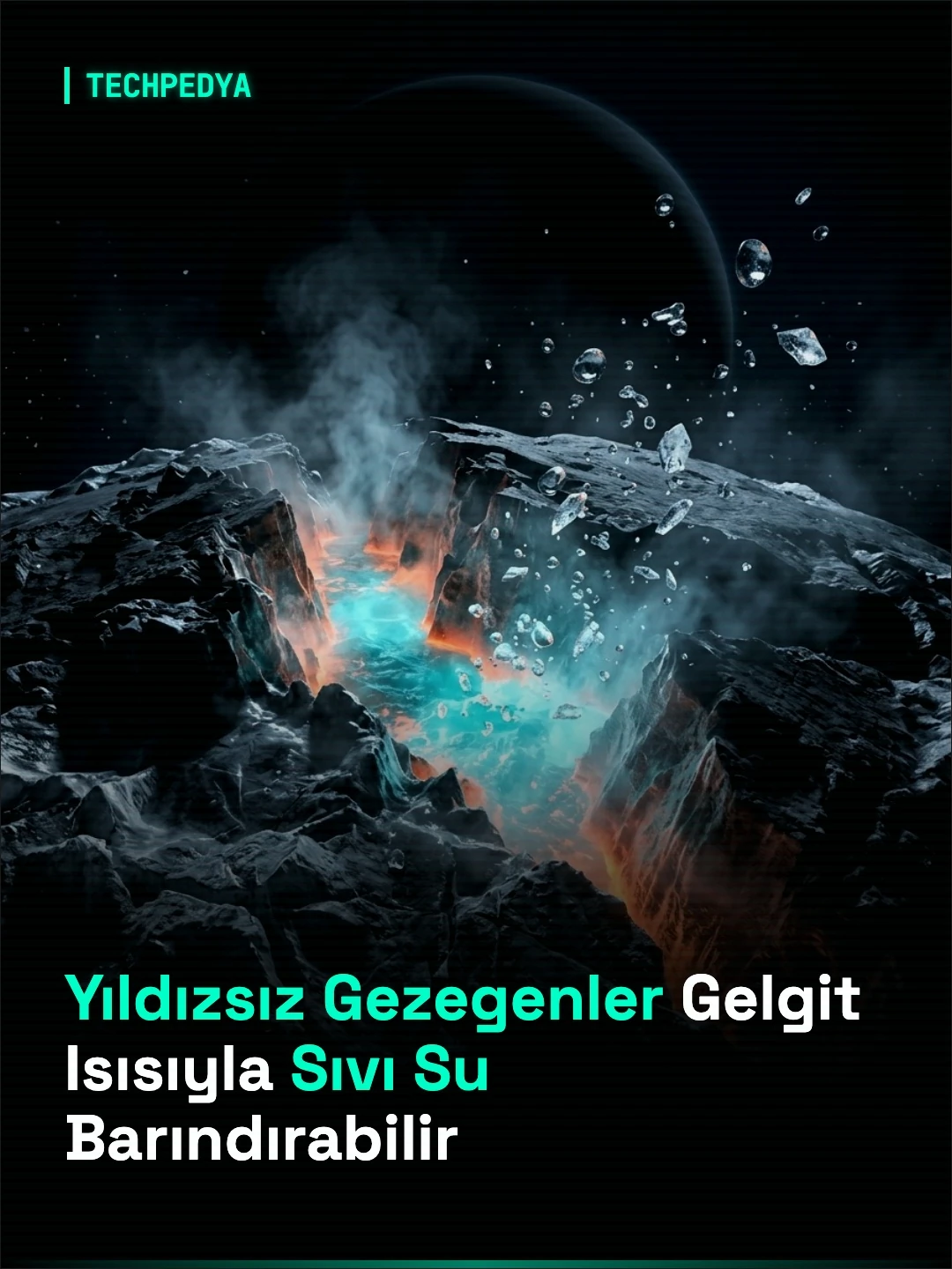 Yıldızsız Gezegenler Gelgit Isısıyla Sıvı Su Barındırabilir