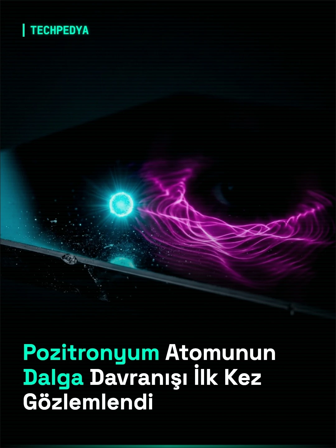 Pozitronyum Atomunun Dalga Davranışı İlk Kez Gözlemlendi