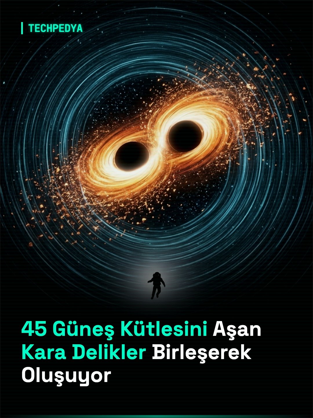 45 Güneş Kütlesini Aşan Kara Delikler Birleşerek Oluşuyor