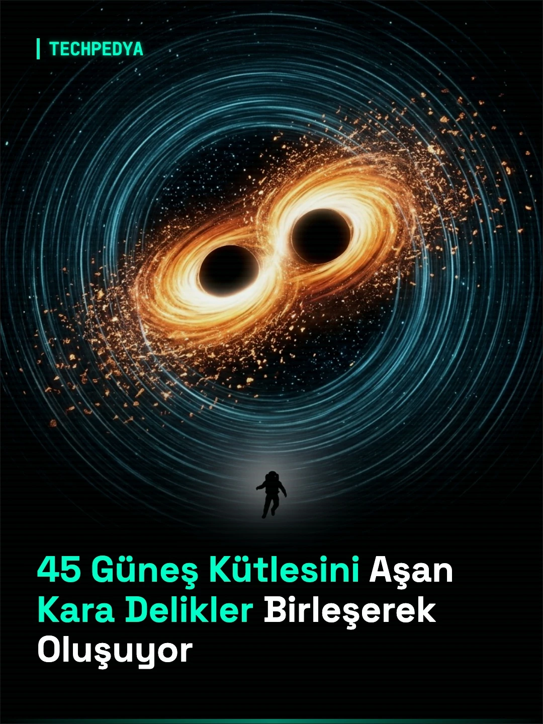 45 Güneş Kütlesini Aşan Kara Delikler Birleşerek Oluşuyor