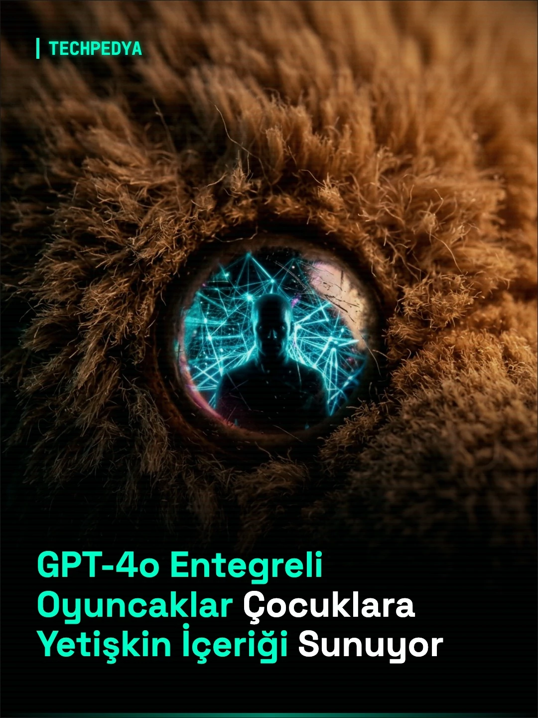 GPT-4o Entegreli Oyuncaklar Çocuklara Yetişkin İçeriği Sunuyor