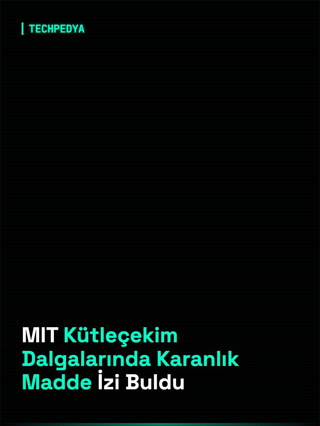 MIT Kütleçekim Dalgalarında Karanlık Madde İzi Buldu