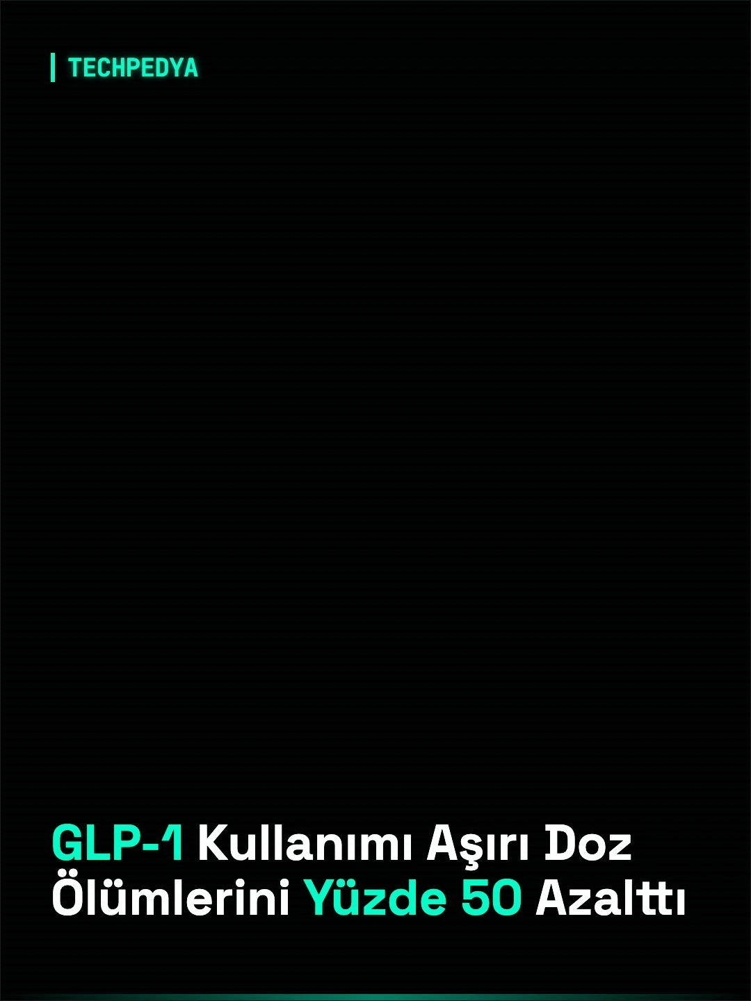 GLP-1 Kullanımı Aşırı Doz Ölümlerini Yüzde 50 Azalttı