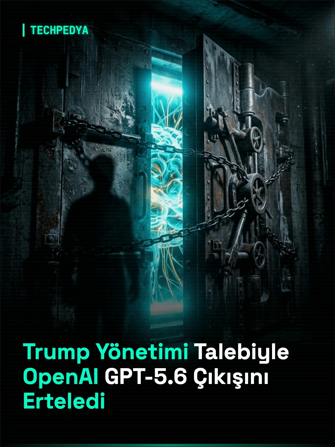 Trump Yönetimi Talebiyle OpenAI GPT-5.6 Çıkışını Erteledi
