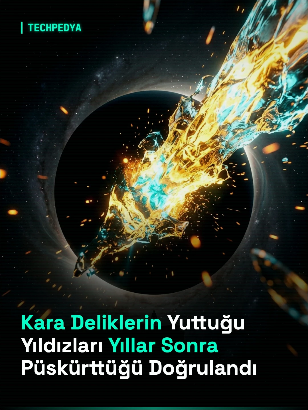 Kara Deliklerin Yuttuğu Yıldızları Yıllar Sonra Püskürttüğü Doğrulandı