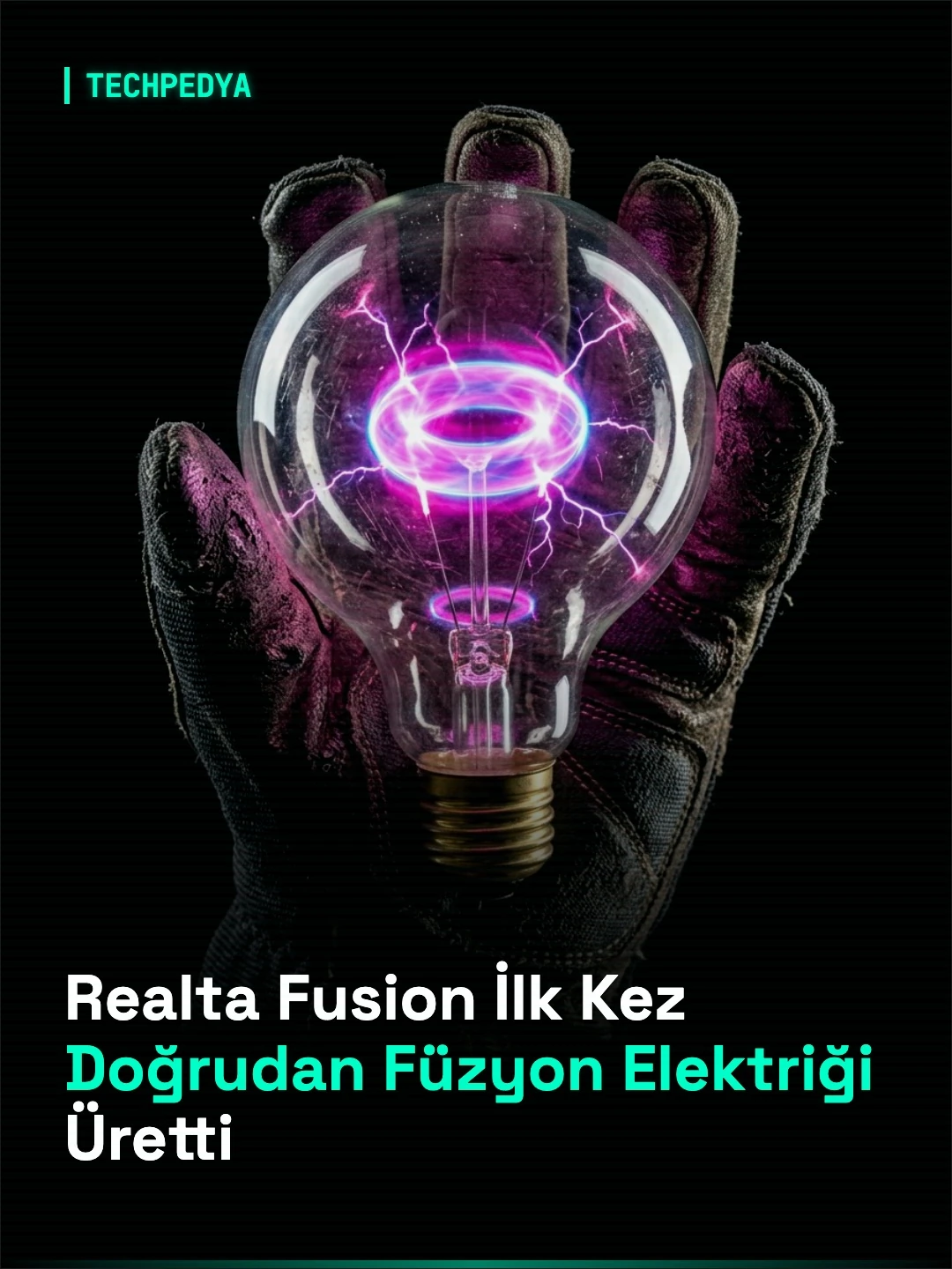 Realta Fusion İlk Kez Doğrudan Füzyon Elektriği Üretti