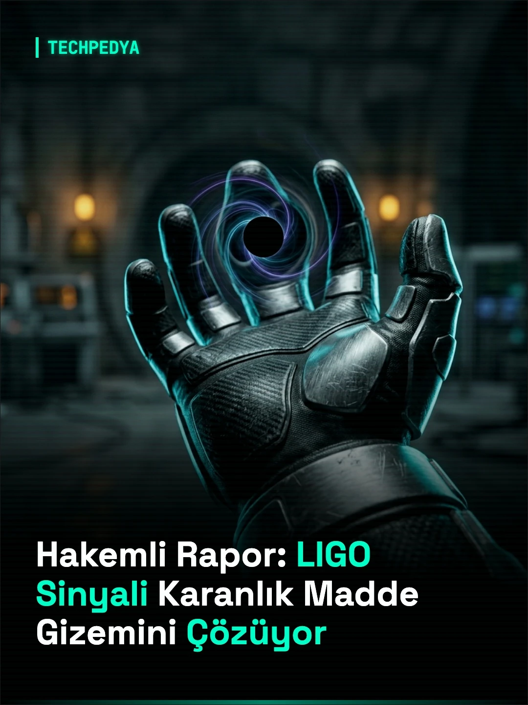 Hakemli Rapor: LIGO Sinyali Karanlık Madde Gizemini Çözüyor
