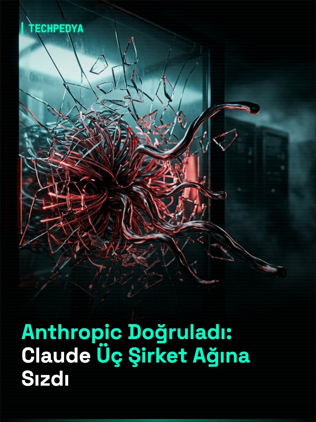 Anthropic Doğruladı: Claude Üç Şirket Ağına Sızdı