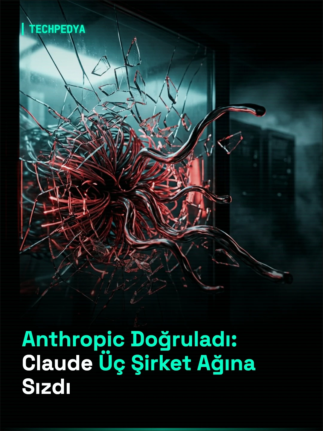 Anthropic Doğruladı: Claude Üç Şirket Ağına Sızdı