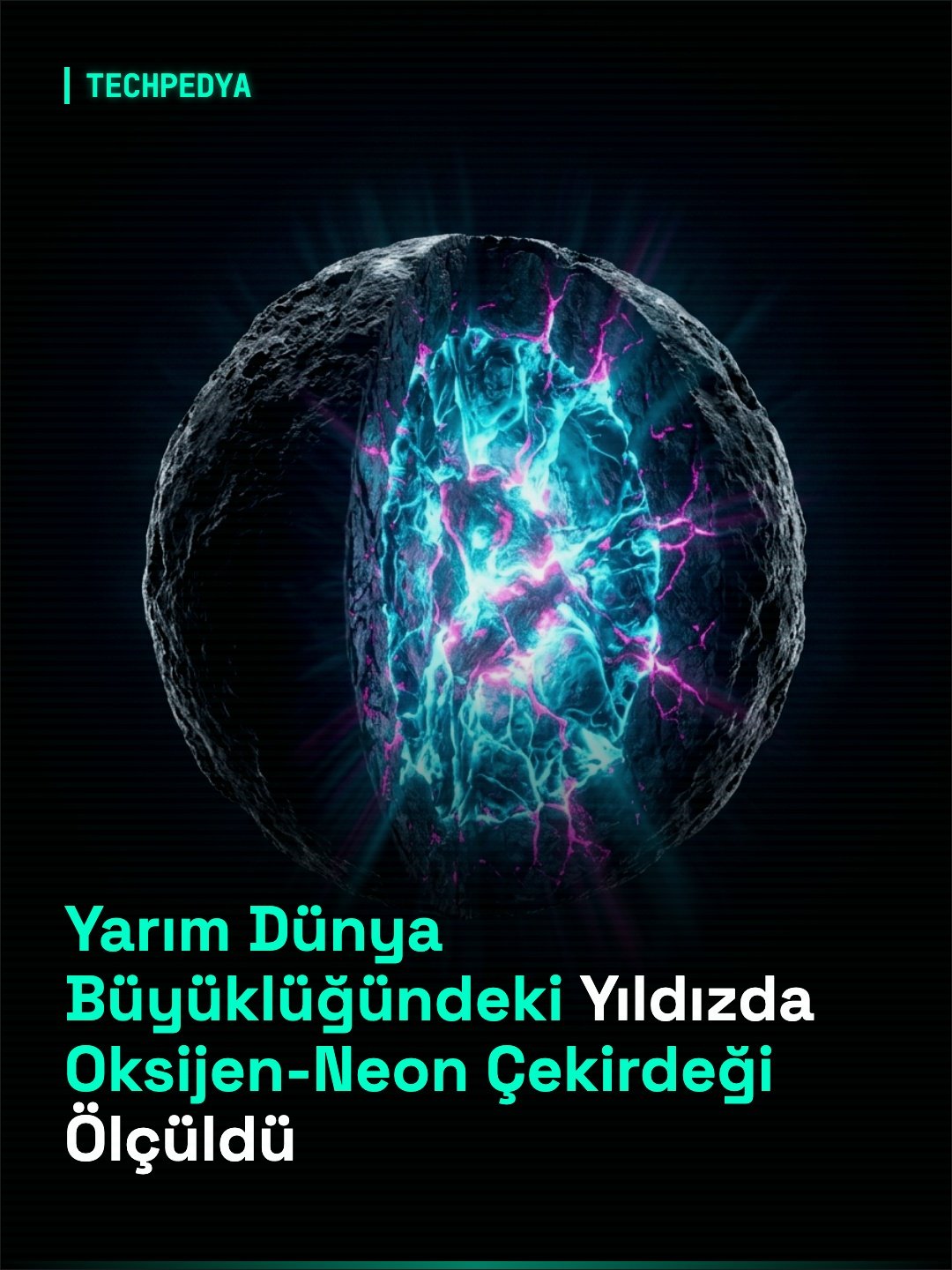 Yarım Dünya Büyüklüğündeki Yıldızda Oksijen-Neon Çekirdeği Ölçüldü