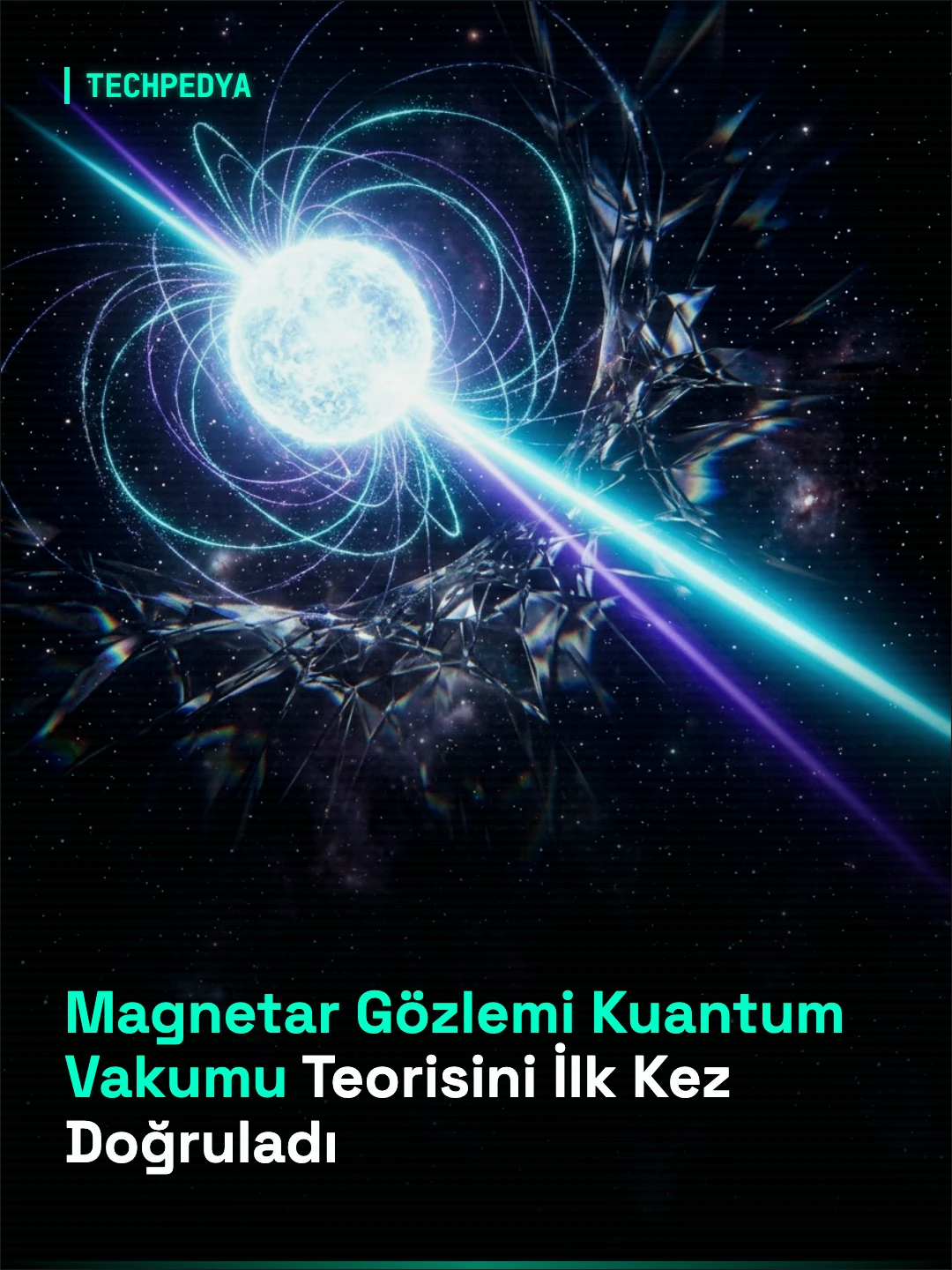 Magnetar Gözlemi Kuantum Vakumu Teorisini İlk Kez Doğruladı