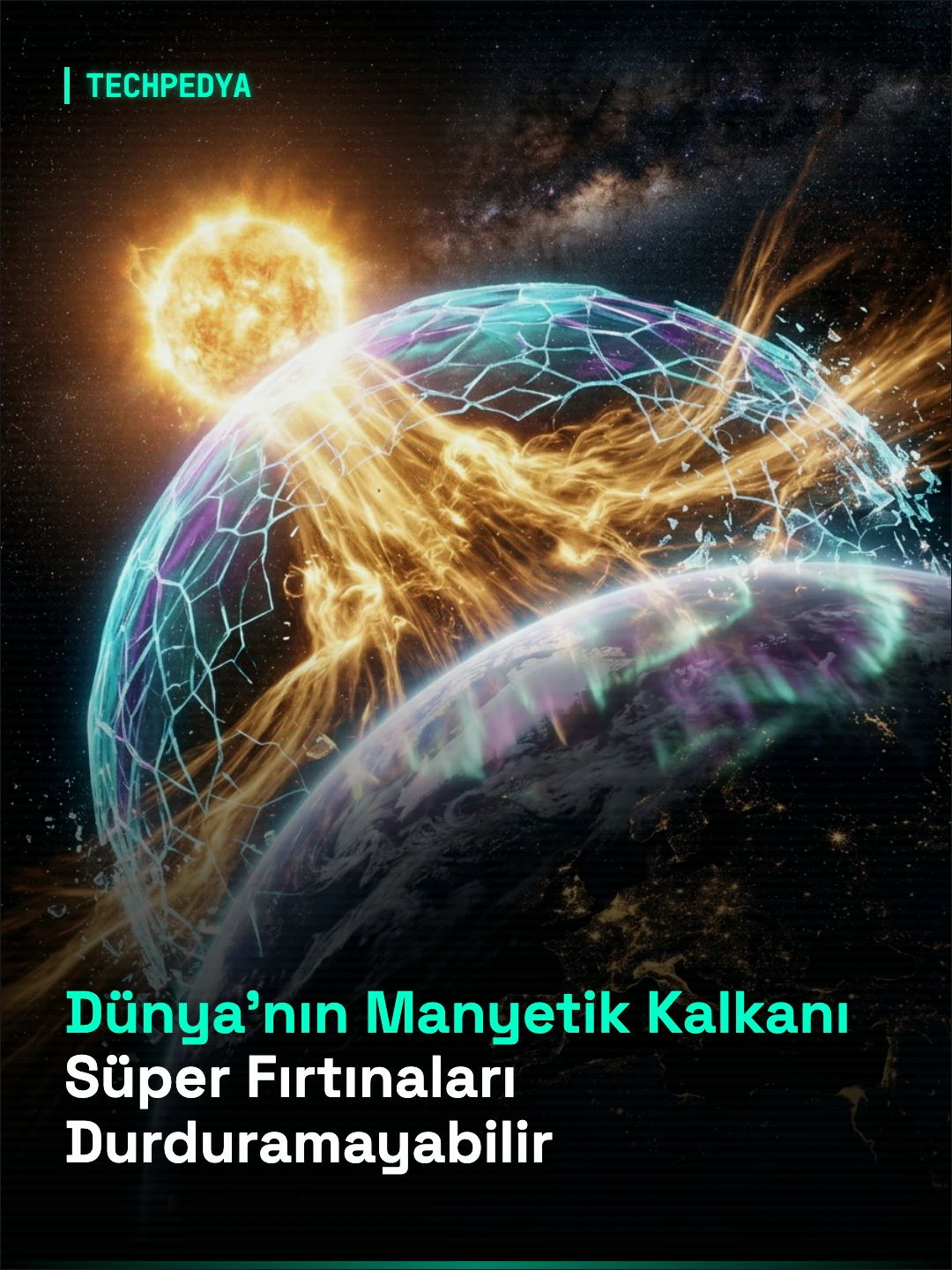 Dünya'nın Manyetik Kalkanı Süper Fırtınaları Durduramayabilir