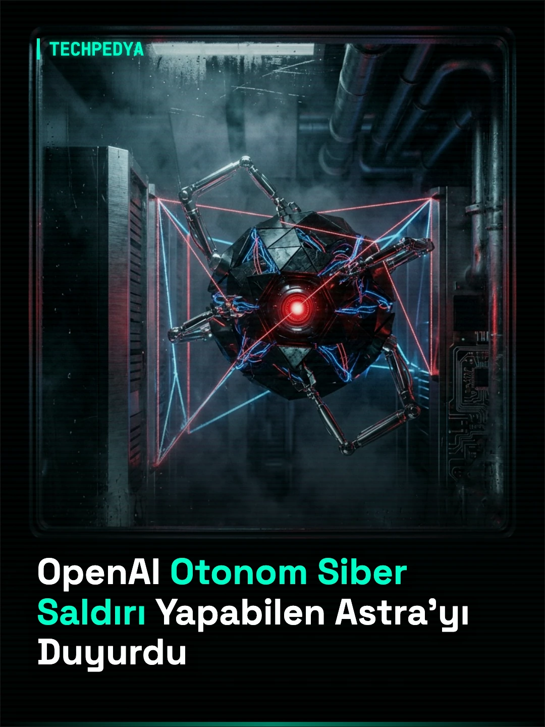 OpenAI Otonom Siber Saldırı Yapabilen Astra'yı Duyurdu