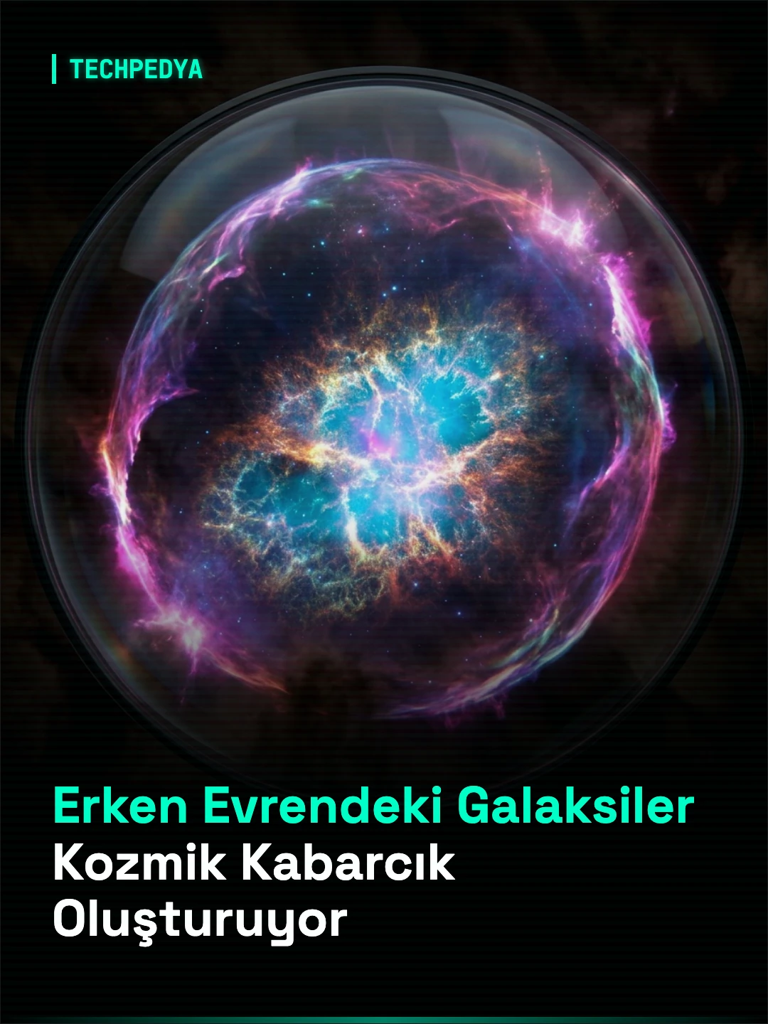 Erken Evrendeki Galaksiler Kozmik Kabarcık Oluşturuyor
