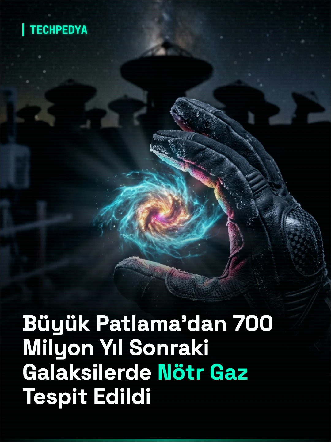 Büyük Patlama'dan 700 Milyon Yıl Sonraki Galaksilerde Doğrudan Nötr Gaz Gözlemlendi